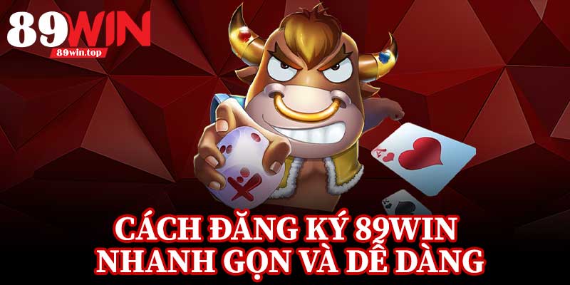 Cách Đăng Ký 89Win Nhanh Gọn và Dễ Dàng