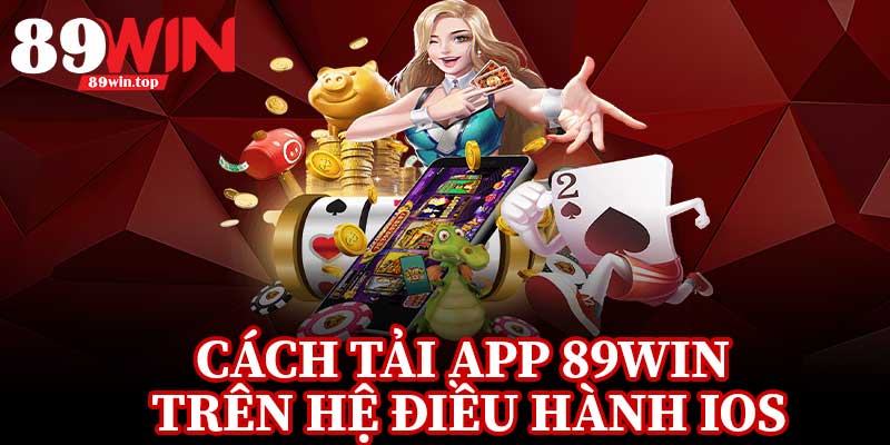 Cách Tải App 89Win Trên Hệ Điều Hành IOS