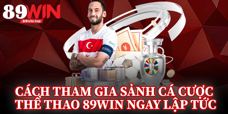 Cách Tham Gia Sảnh Cá Cược Thể Thao 89Win Ngay Lập Tức