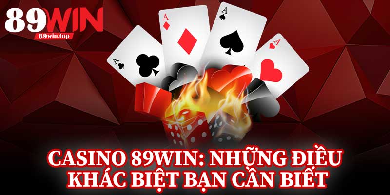 Casino 89Win: Những Điều Khác Biệt Bạn Cần Biết