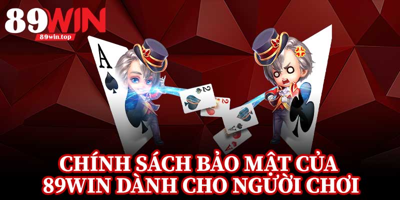 Chính Sách Bảo Mật Của 89Win Dành Cho Người Chơi
