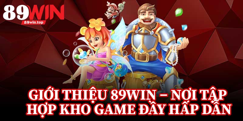 Giới Thiệu 89Win – Nơi Tập Hợp Kho Game Đầy Hấp Dẫn