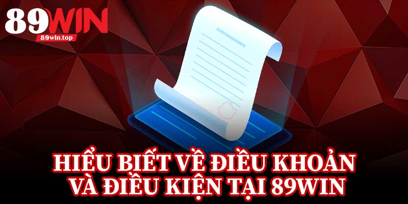 Hiểu Biết Về Điều Khoản Và Điều Kiện Tại 89Win