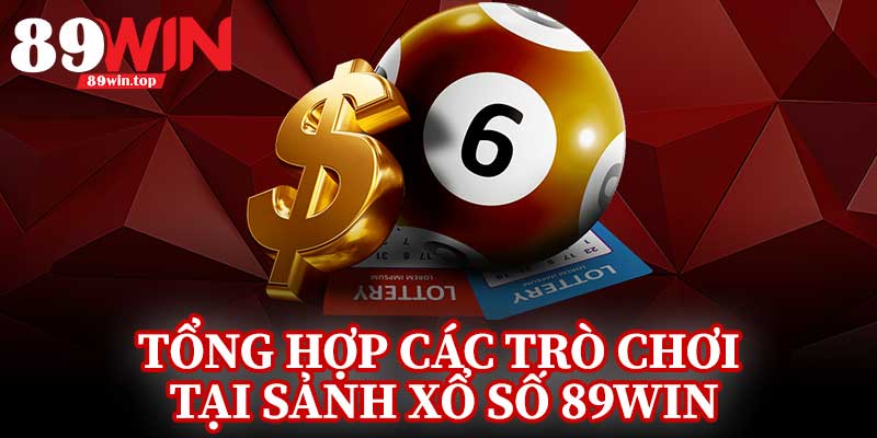 Tổng Hợp Các Trò Chơi Tại Sảnh Xổ Số 89Win