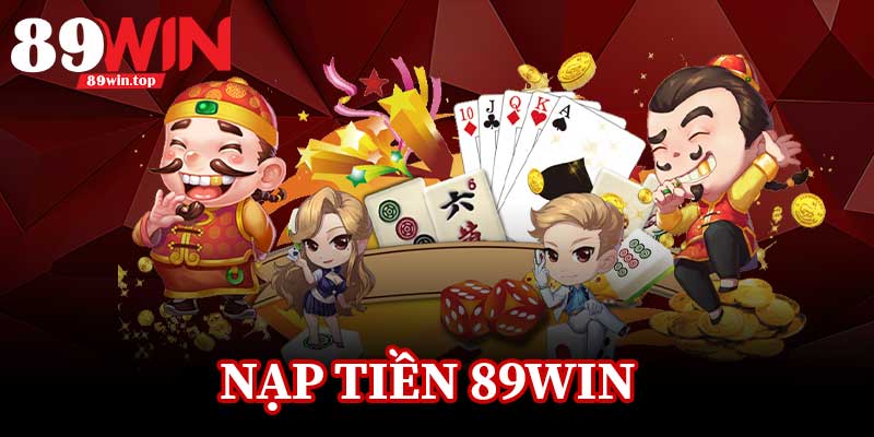Nạp Tiền 89Win